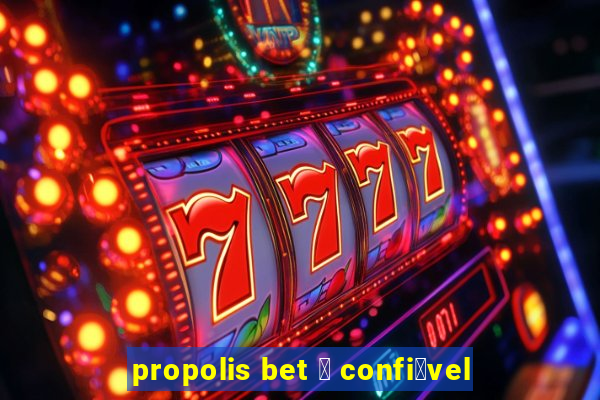 propolis bet 茅 confi谩vel